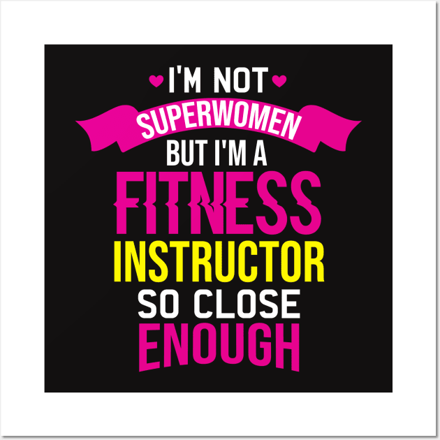Im Not Superwomen But I'm A Fitness Instructor So Close Enough Wall Art by FancyVancy